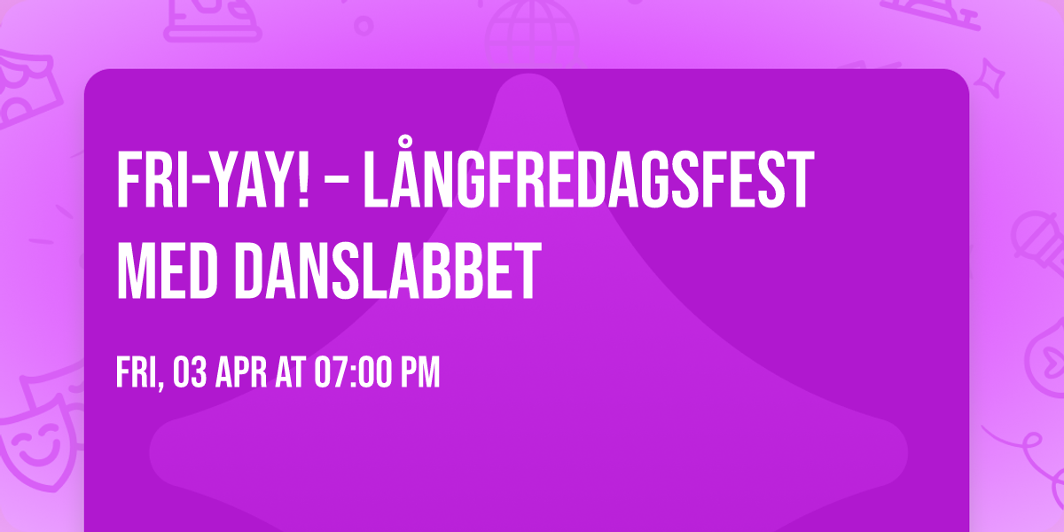 \ud83d\udc83\ud83d\udc23 Fri-yay! \u2013 L\u00e5ngfredagsfest med Danslabbet \ud83d\udc23\ud83d\udd7a