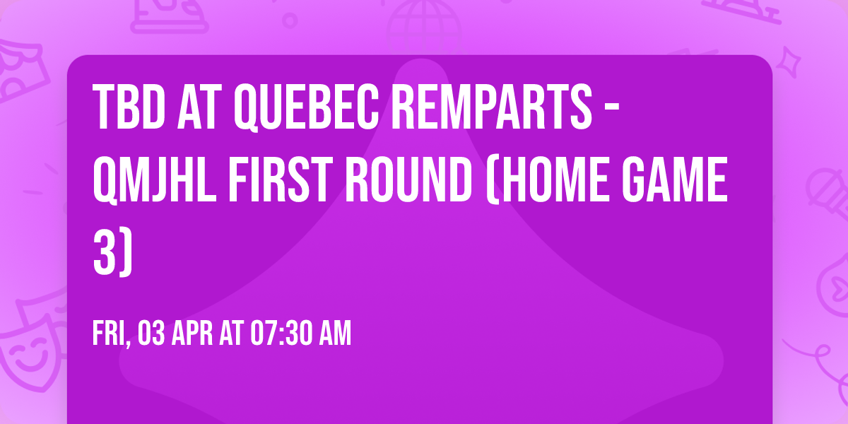 TBD at Quebec Remparts - QMJHL First Round (Home Game 3)