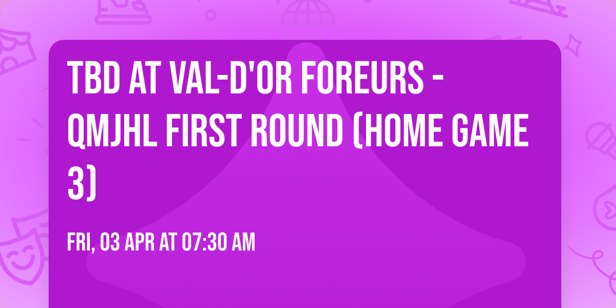 TBD at Val-d'Or Foreurs - QMJHL First Round (Home Game 3)