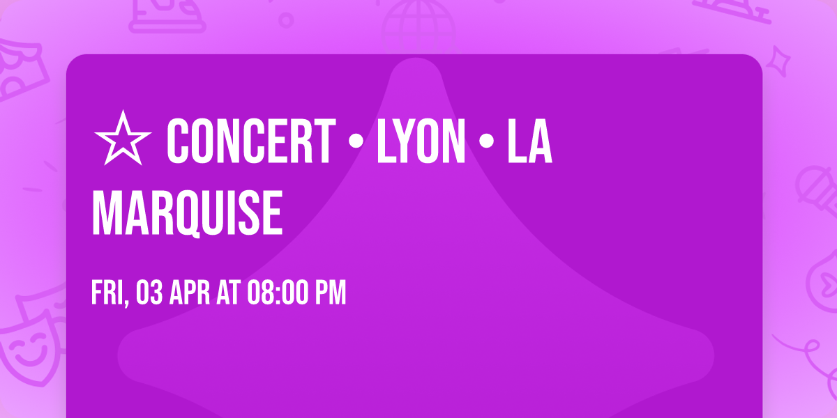 \u2606 CONCERT \u2022 LYON \u2022 La Marquise 