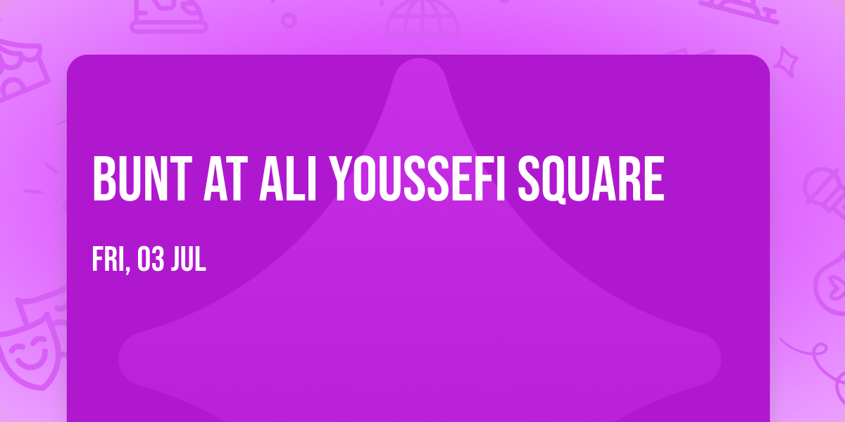 Bunt at Ali Youssefi Square