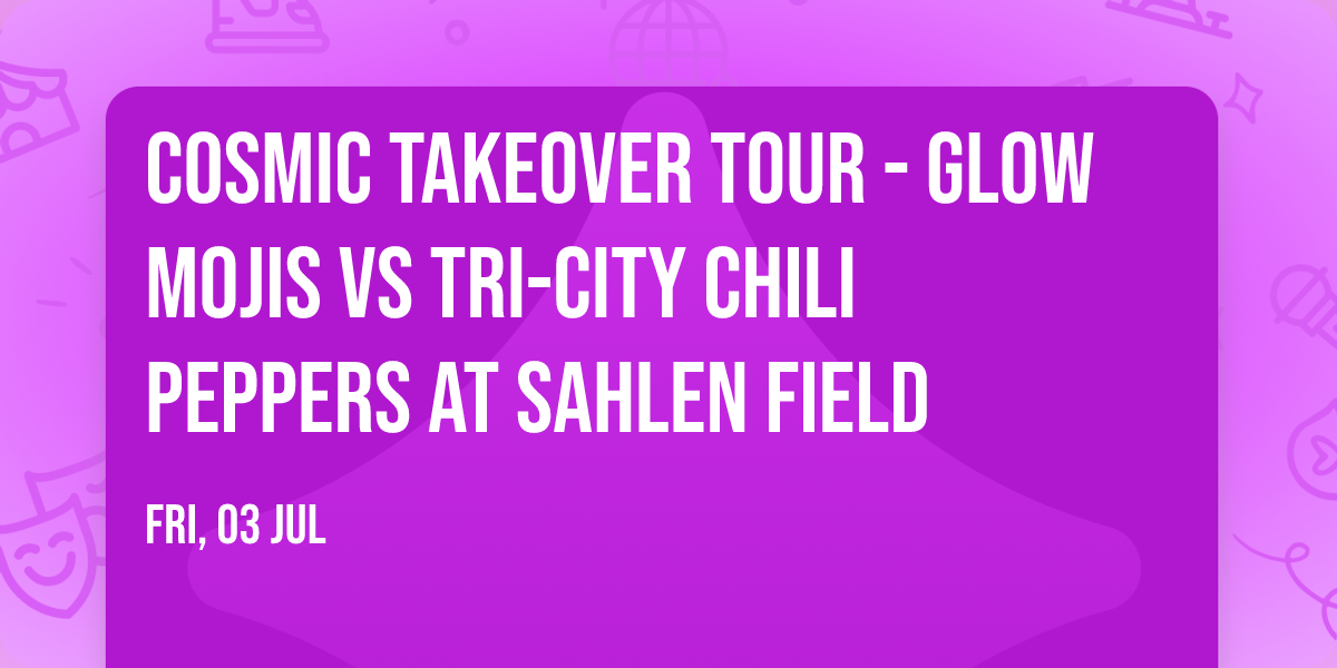 Cosmic Takeover Tour - Glow Mojis vs Tri-City Chili Peppers at Sahlen Field