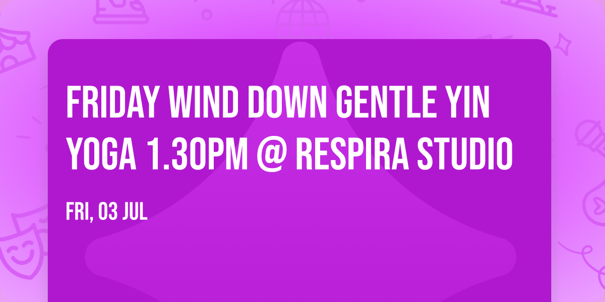 Friday Wind Down Gentle Yin Yoga 1.30pm @ Respira Studio
