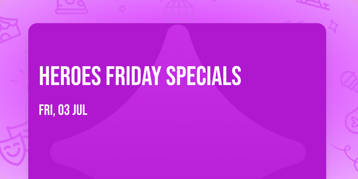 Heroes Friday specials