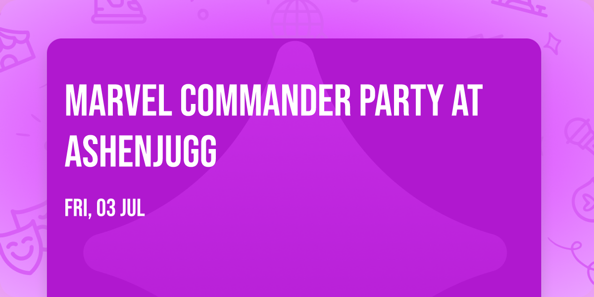 Marvel Commander Party at ASHENJUGG