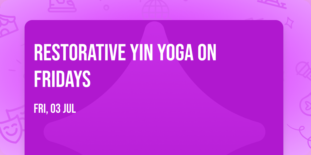 Restorative Yin Yoga on Fridays