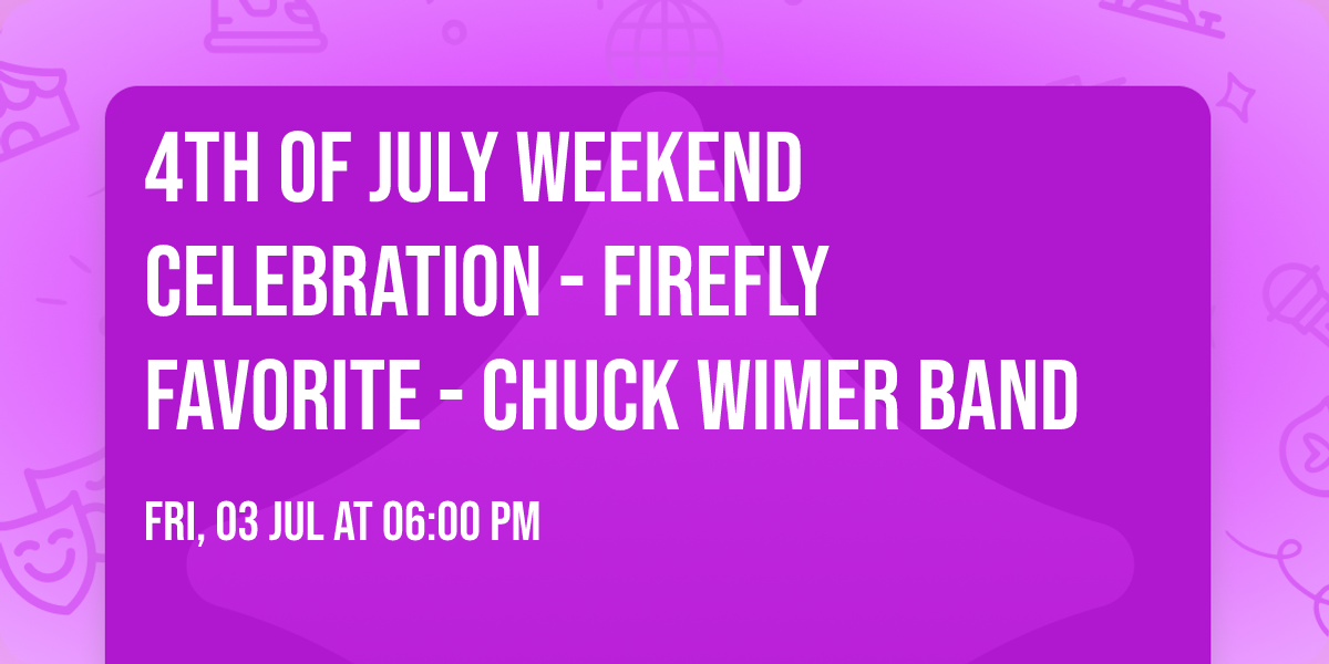 4th of July Weekend Celebration - Firefly Favorite - Chuck Wimer Band