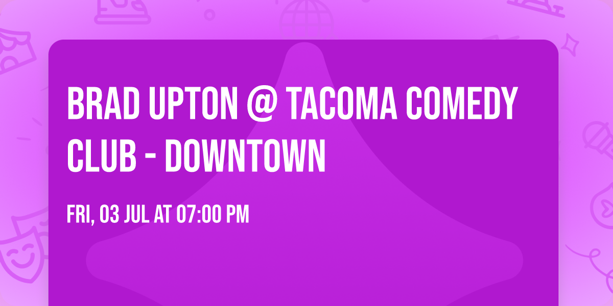 Brad Upton @ Tacoma Comedy Club - Downtown