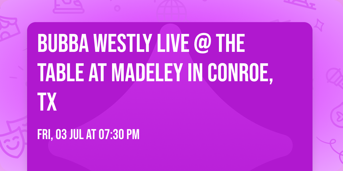 Bubba Westly Live @ The Table at Madeley in Conroe, TX