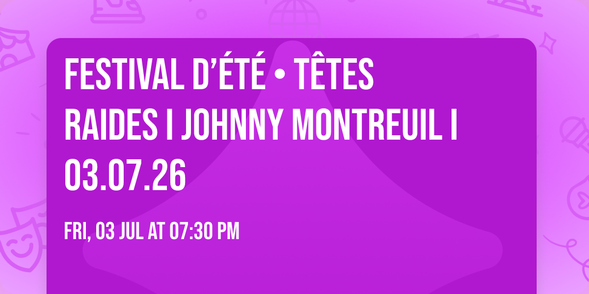 Festival d\u2019\u00c9t\u00e9 \u2022 T\u00eates Raides I Johnny Montreuil I 03.07.26