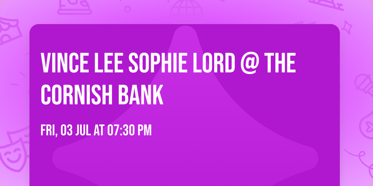 Vince Lee Sophie Lord @ The Cornish Bank