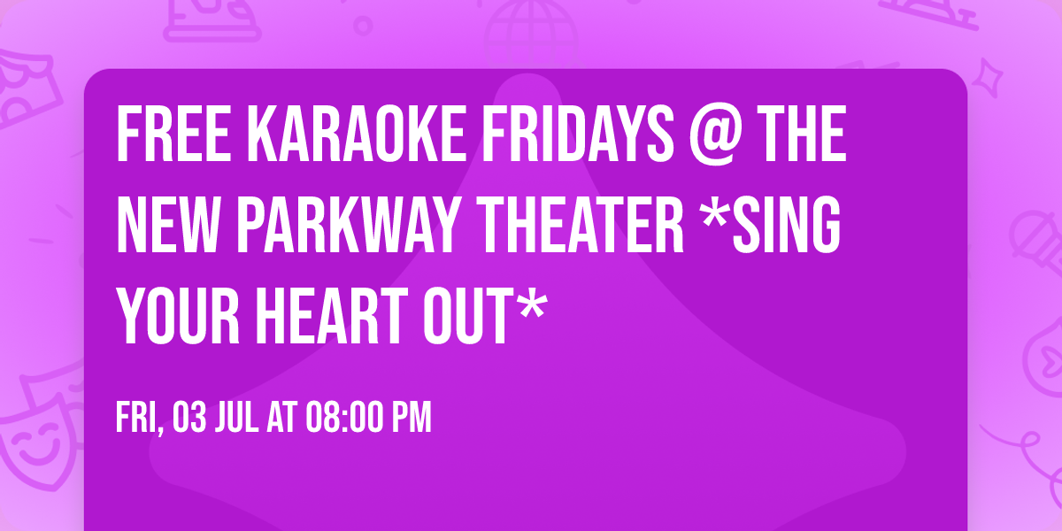 FREE KARAOKE FRIDAYS @ The New Parkway Theater *Sing Your Heart Out*