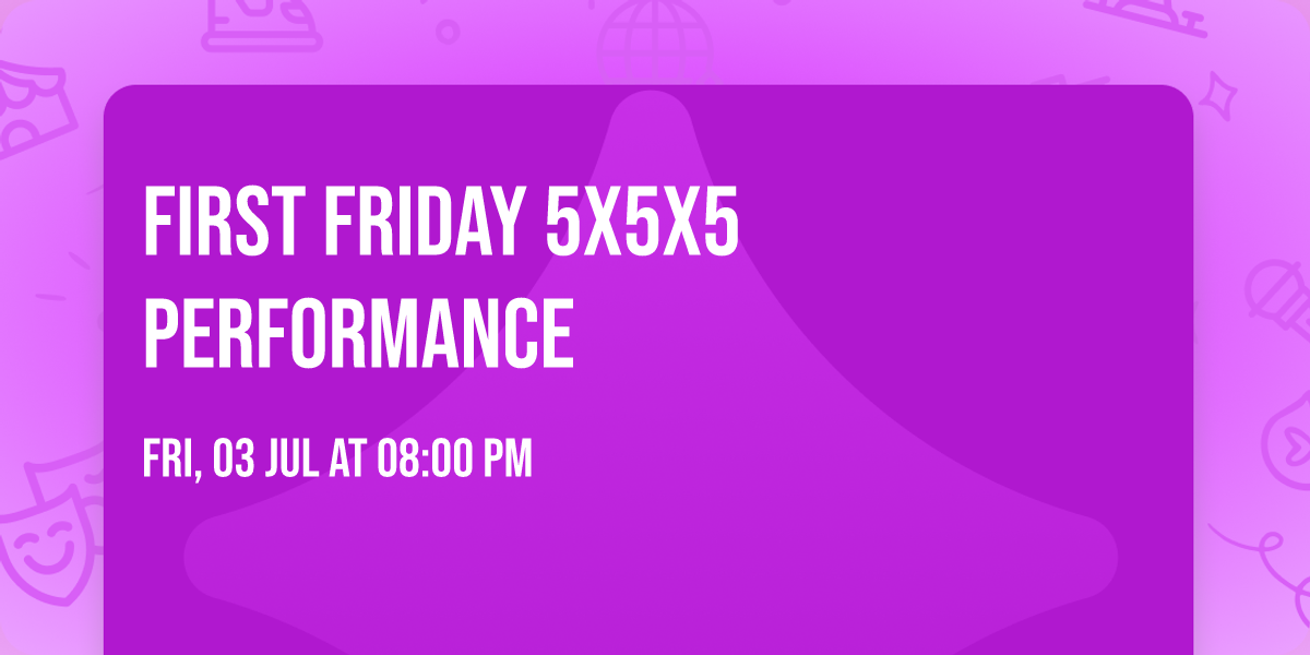 First Friday 5x5x5 Performance