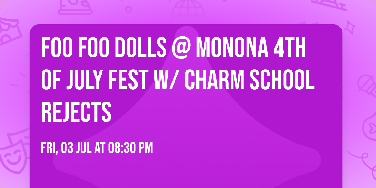 Foo Foo Dolls @ Monona 4th of July Fest w\/ Charm School Rejects