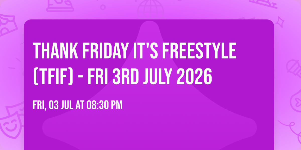 Thank Friday It's Freestyle (TFIF) - Fri 3rd July 2026