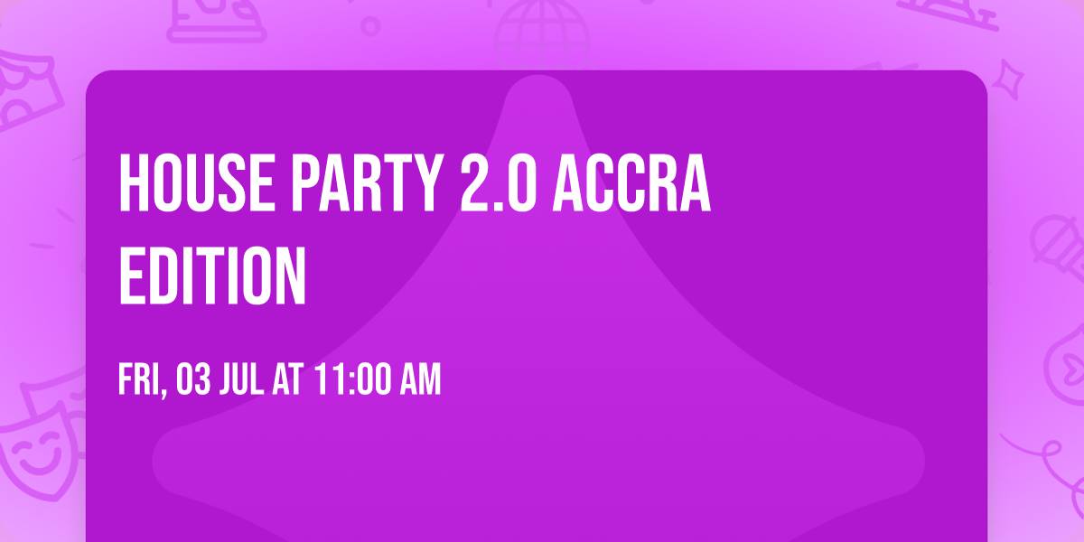 HOUSE PARTY 2.0 Accra Edition \ud83d\udd25