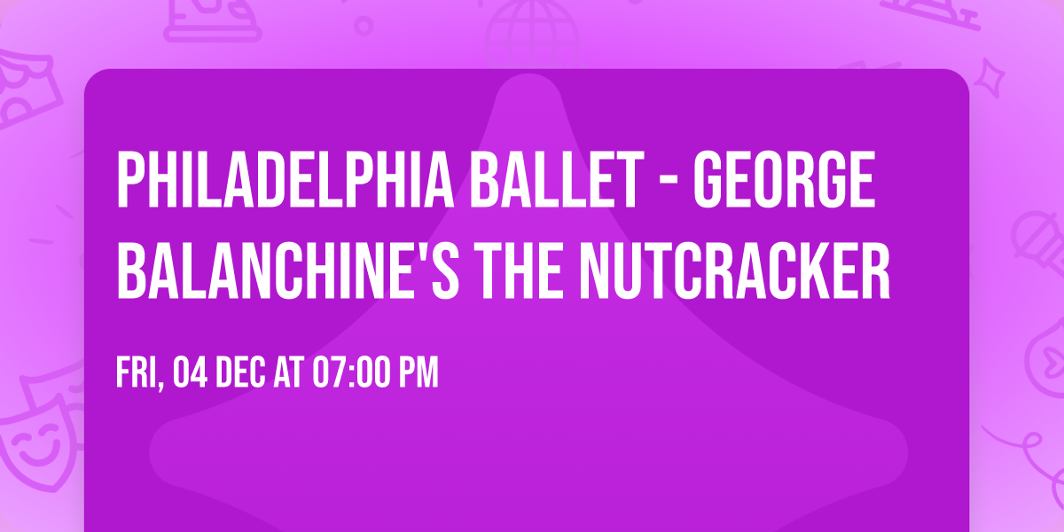 Philadelphia Ballet - George Balanchine's The Nutcracker