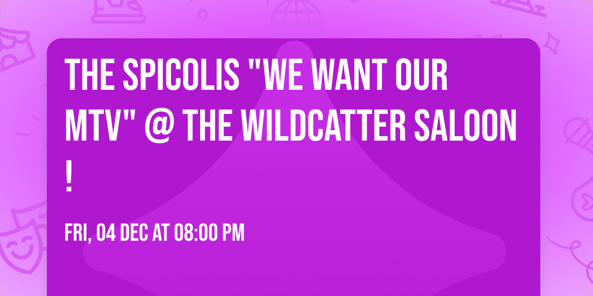 The Spicolis "We Want Our MTV" @ The Wildcatter Saloon!