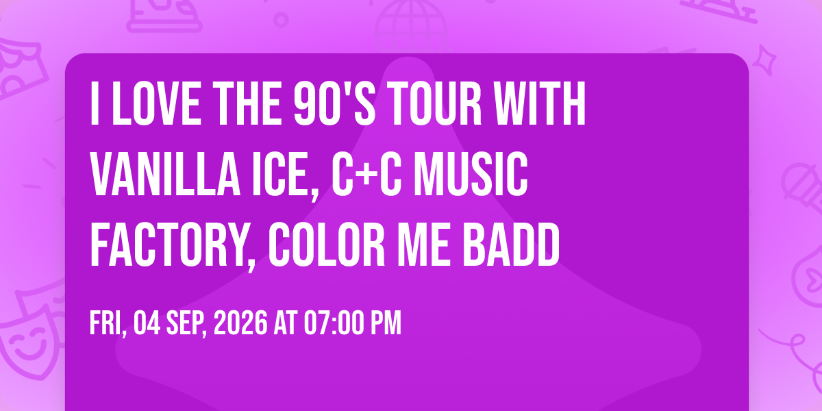 I Love the 90's Tour with Vanilla Ice, C+C Music Factory, Color Me Badd