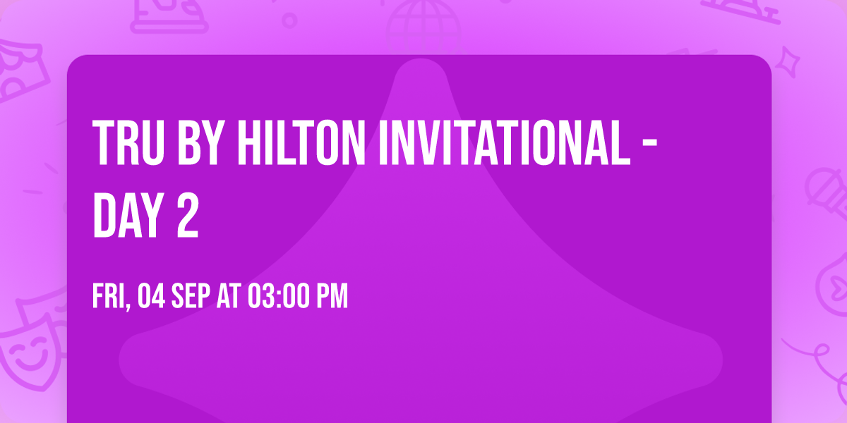 Tru by Hilton Invitational - Day 2