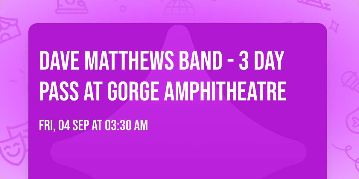 Dave Matthews Band - 3 Day Pass at Gorge Amphitheatre