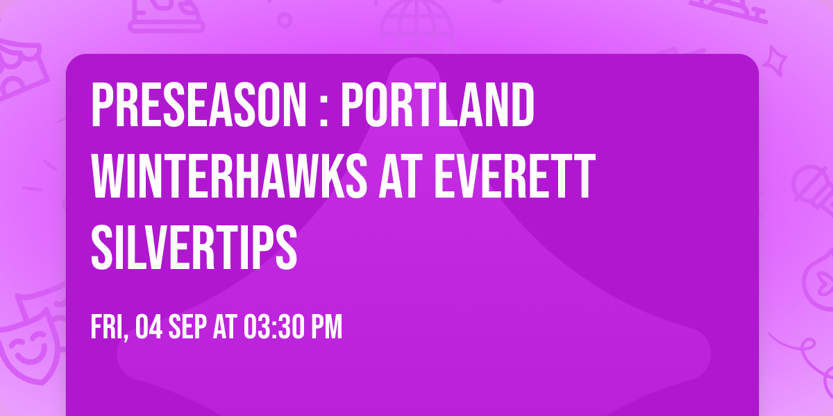 Preseason : Portland Winterhawks at Everett Silvertips