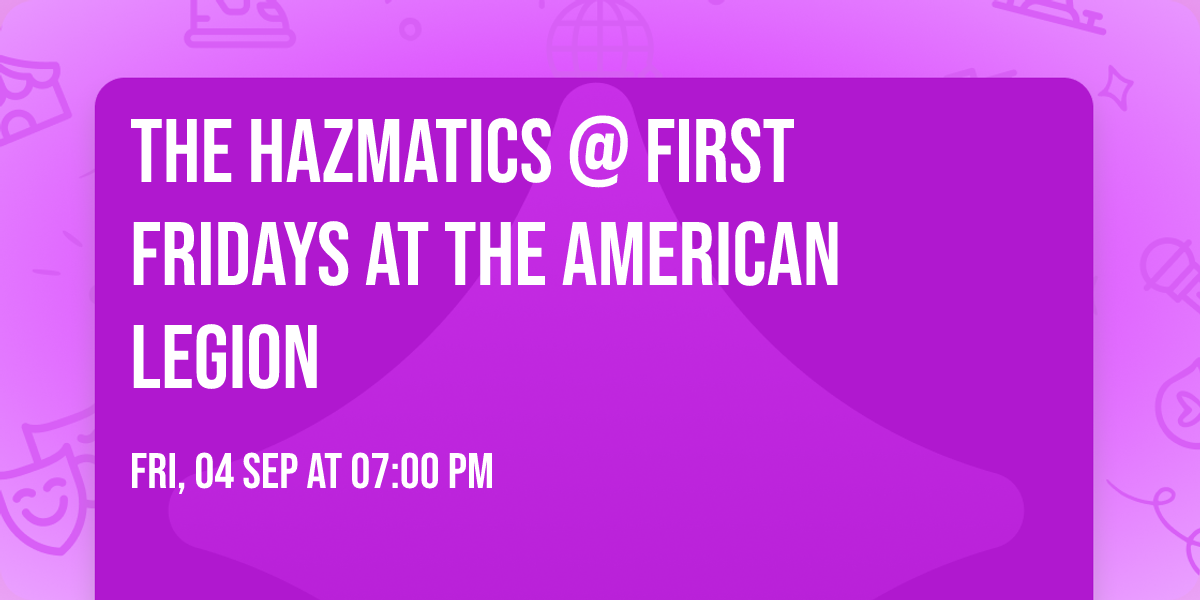 The Hazmatics @ First Fridays at The American Legion