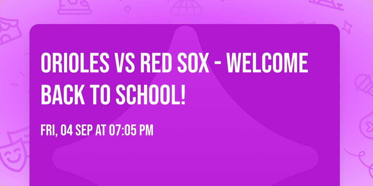 Orioles vs Red Sox - Welcome back to school!