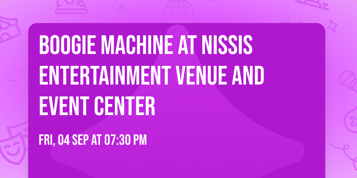 Boogie Machine at Nissis Entertainment Venue and Event Center