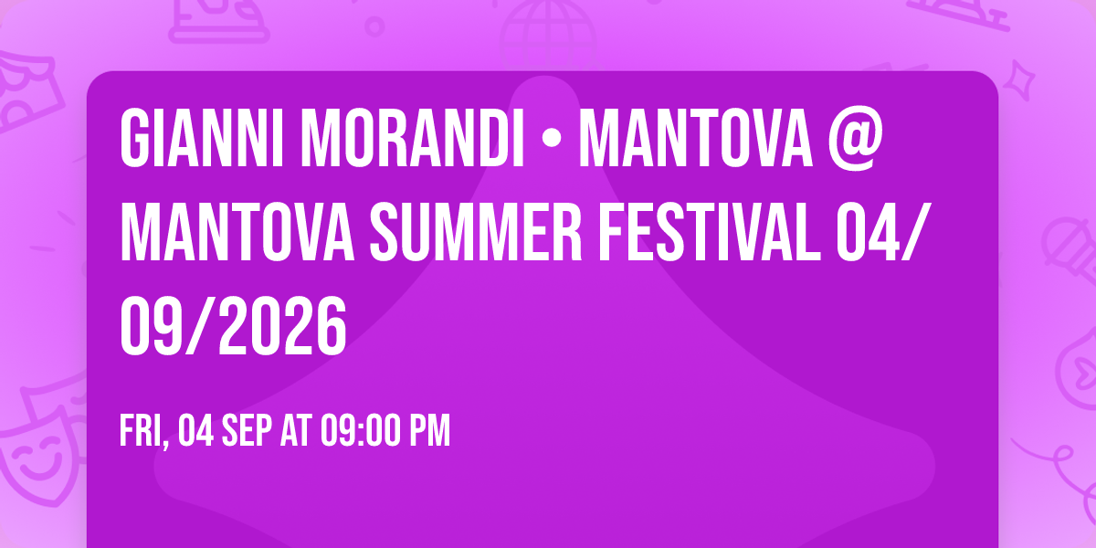 Gianni Morandi \u2022 Mantova @ Mantova Summer Festival 04\/09\/2026 