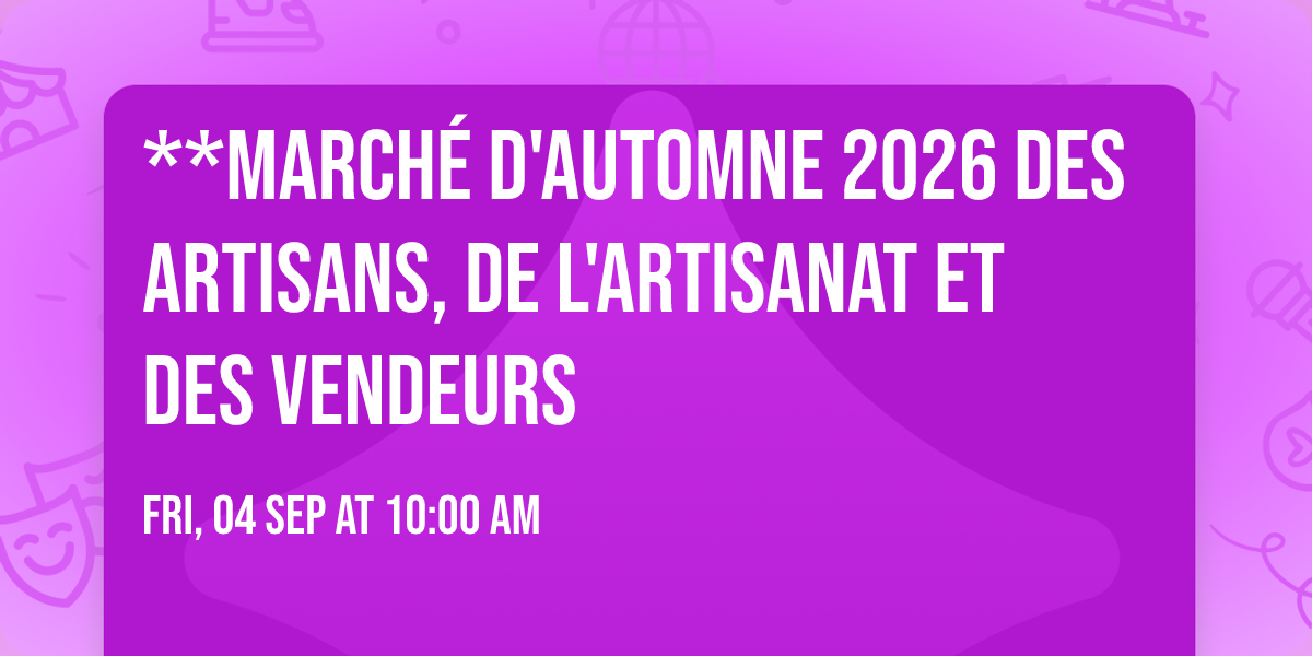**March\u00e9 d'Automne 2026 des Artisans, de l'Artisanat et des Vendeurs
