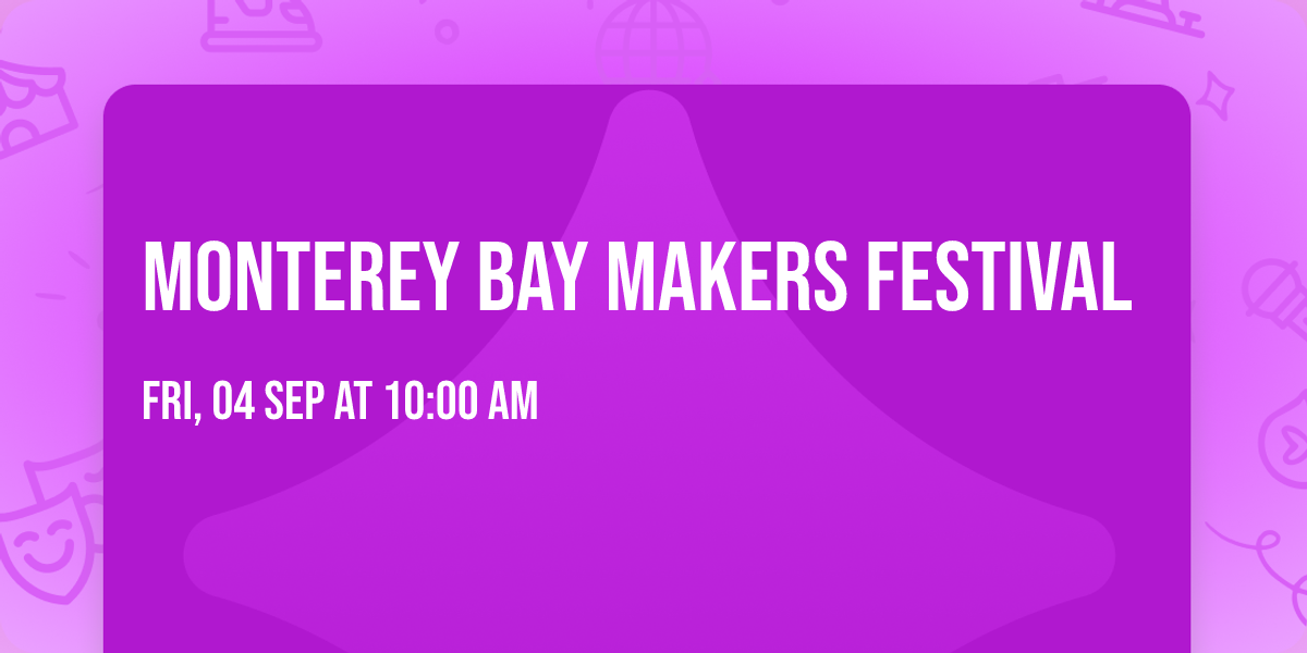 Monterey Bay Makers Festival