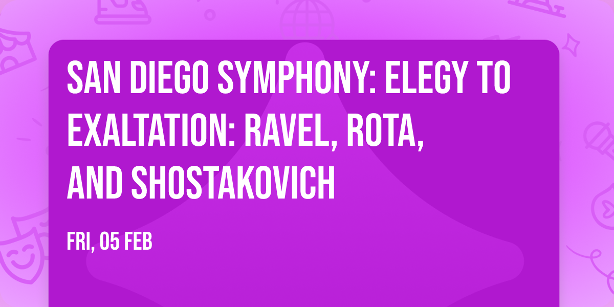 San Diego Symphony: Elegy to Exaltation: Ravel, Rota, and Shostakovich