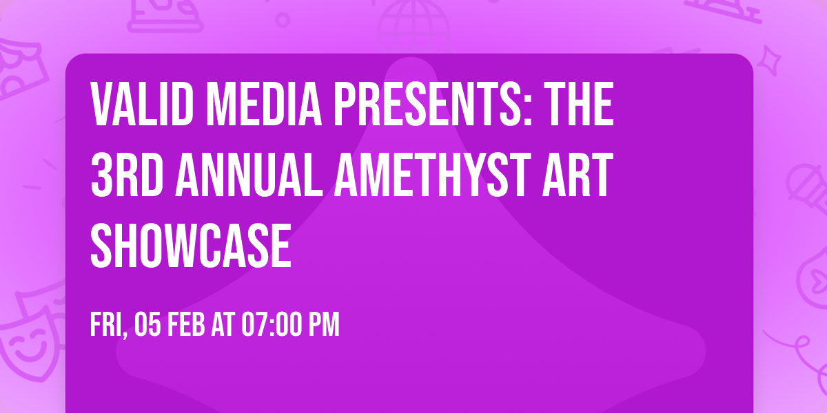 Valid Media Presents: The 3rd Annual Amethyst Art Showcase