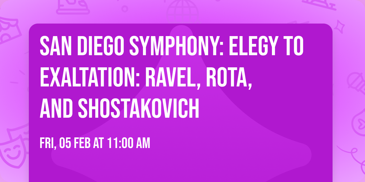 San Diego Symphony: Elegy to Exaltation: Ravel, Rota, and Shostakovich