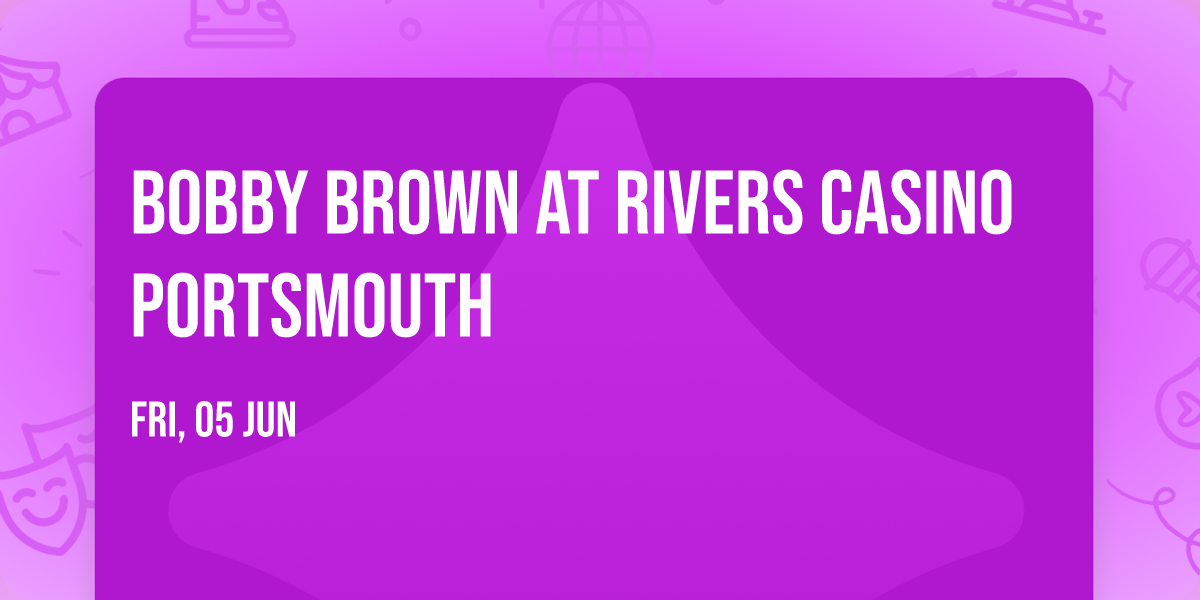 Bobby Brown at Rivers Casino Portsmouth