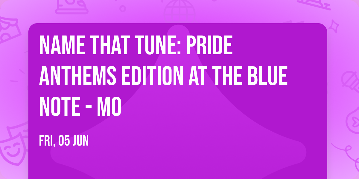 Name That Tune: Pride Anthems Edition at The Blue Note - MO