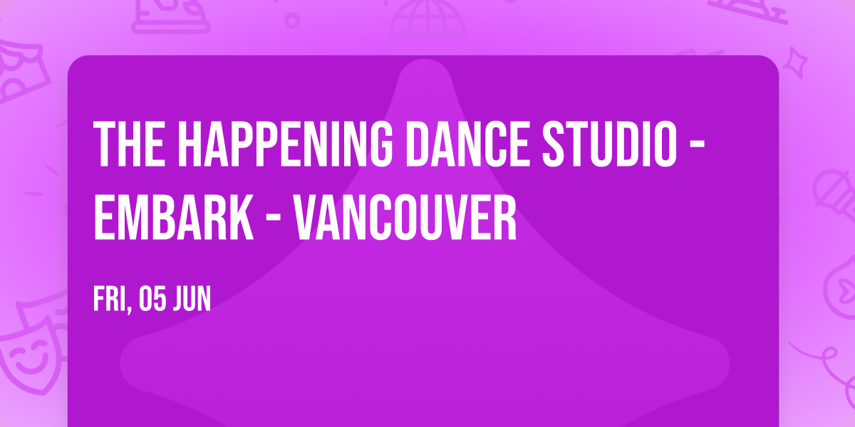 The Happening Dance Studio - Embark - Vancouver