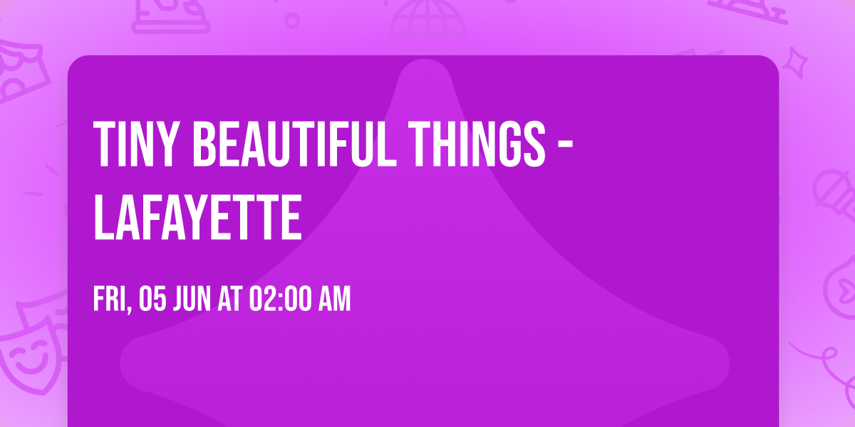 Tiny Beautiful Things - Lafayette