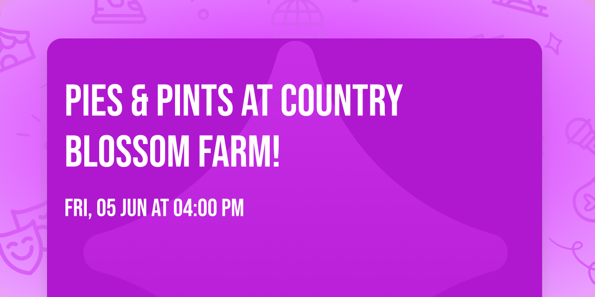 Pies & Pints at Country Blossom Farm!