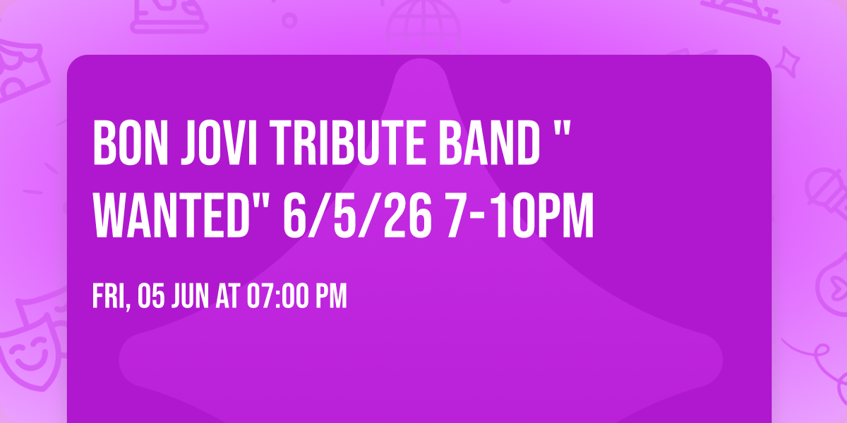 Bon Jovi Tribute Band "Wanted" 6\/5\/26 7-10pm