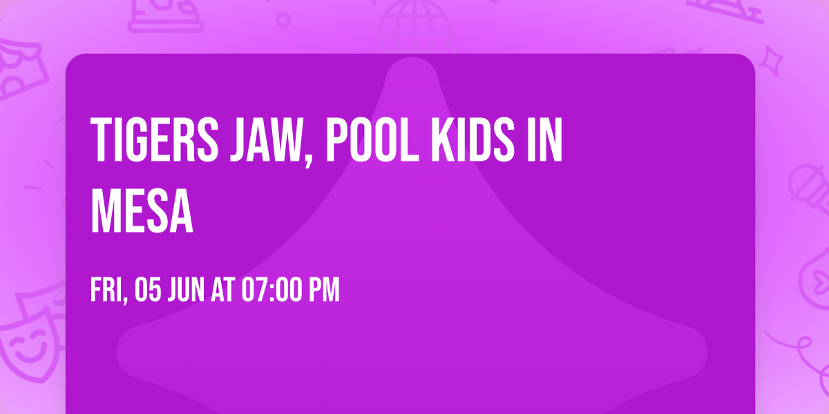 Tigers Jaw, Pool Kids in Mesa