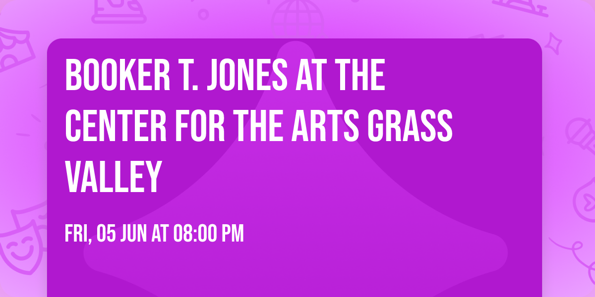 Booker T. Jones at The Center for the Arts Grass Valley