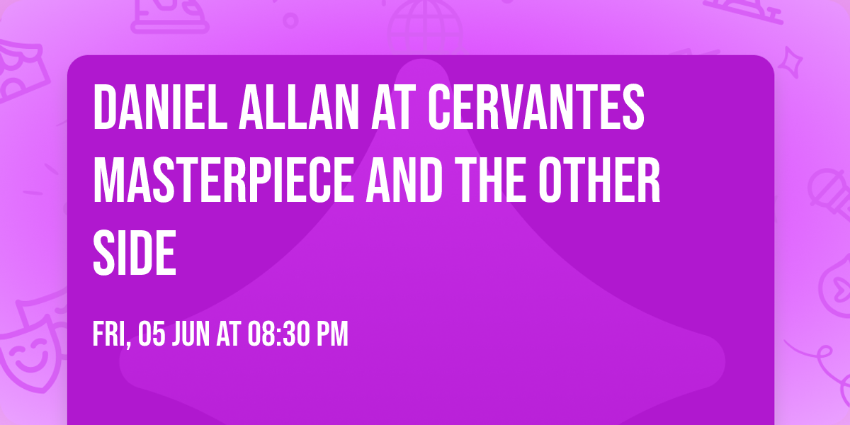 Daniel Allan at Cervantes Masterpiece and The Other Side
