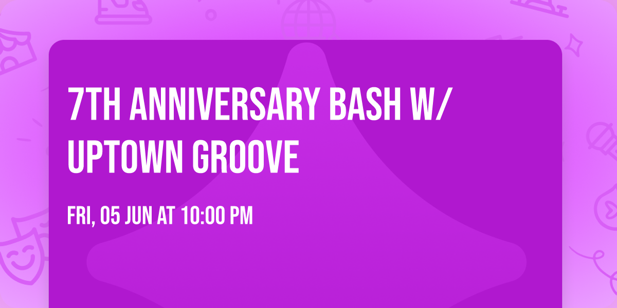 7th Anniversary Bash w\/ Uptown Groove
