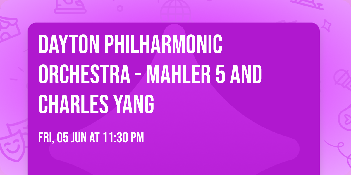 Dayton Philharmonic Orchestra - Mahler 5 and Charles Yang