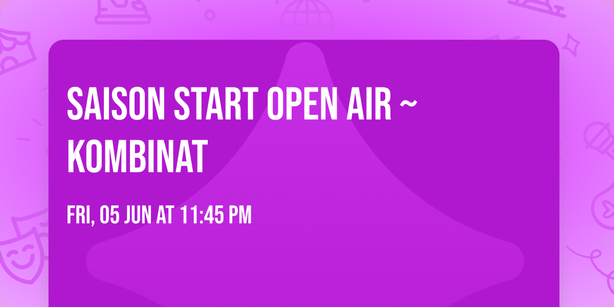Saison Start Open Air ~ KOMBINAT