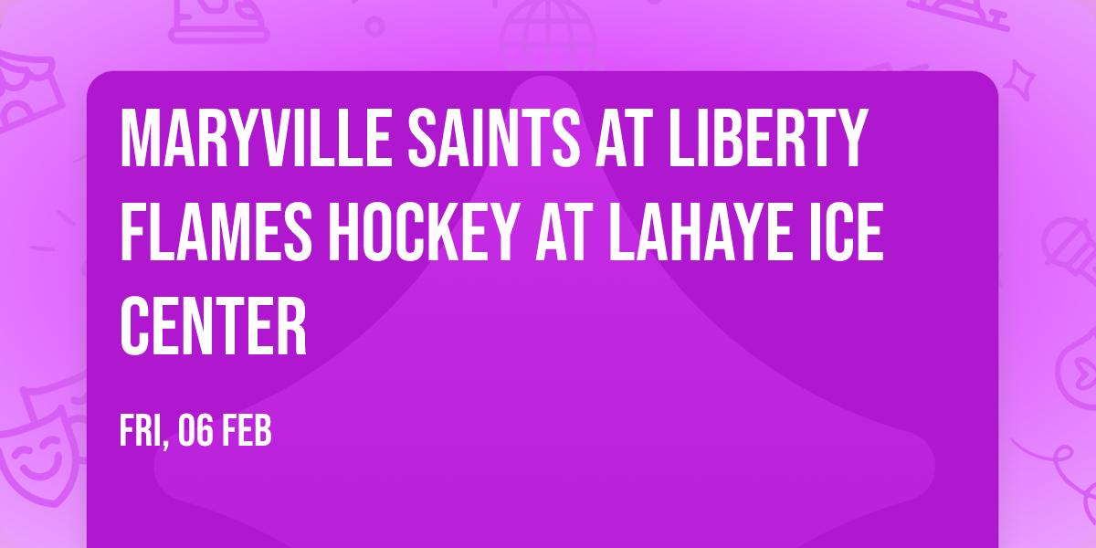 Maryville Saints at Liberty Flames Hockey at LaHaye Ice Center