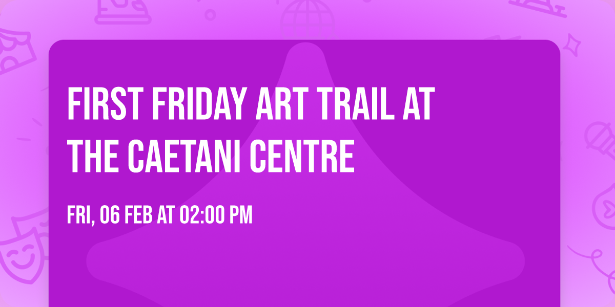 First Friday Art Trail at the Caetani Centre