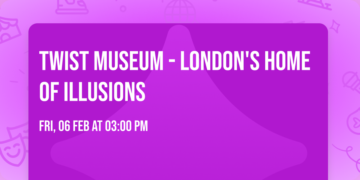 Twist Museum - London's Home of Illusions